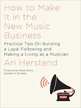 How to Make it in the New Music Business by Ari Herstand